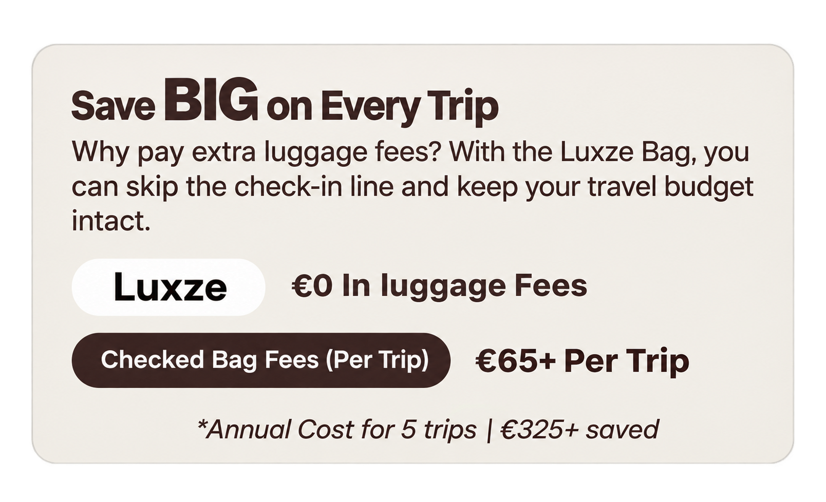 Save big on every trip with Luxze and avoid checked bag fees